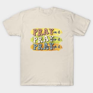 pray on it pray over it pray through it Christian T-Shirt